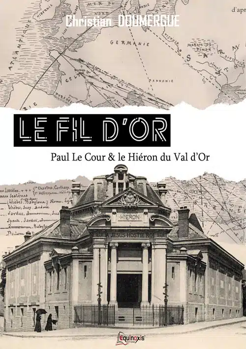 Le Fil d’Or, sous-titré : Paul Le Cour et le Hiéron du Val d’Or de Christian Doumergue